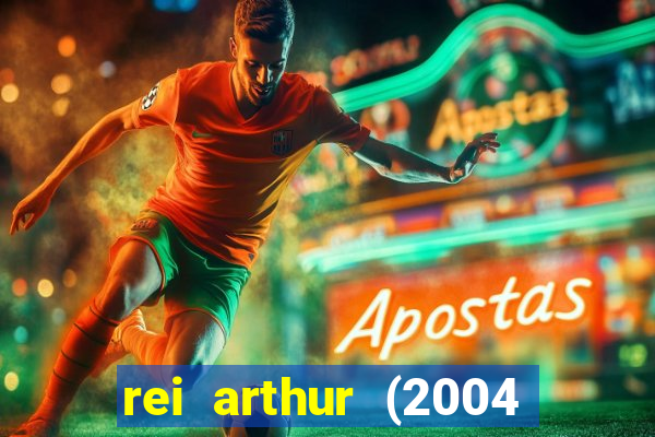 rei arthur (2004 assistir online)
